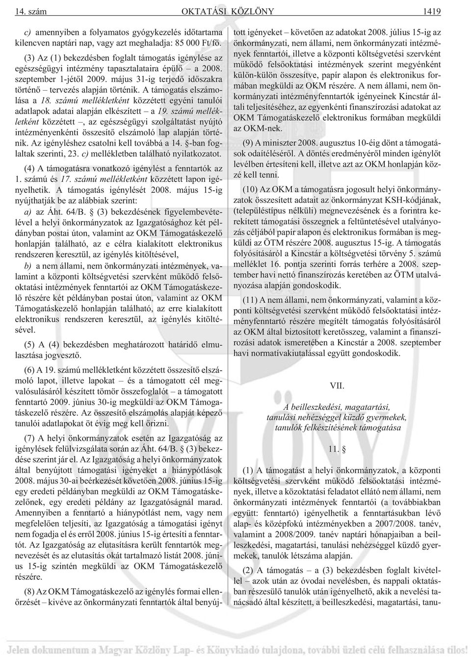 A támogatás elszámolása a 18. számú mellékletként közzétett egyéni tanulói adatlapok adatai alapján elkészített a 19.