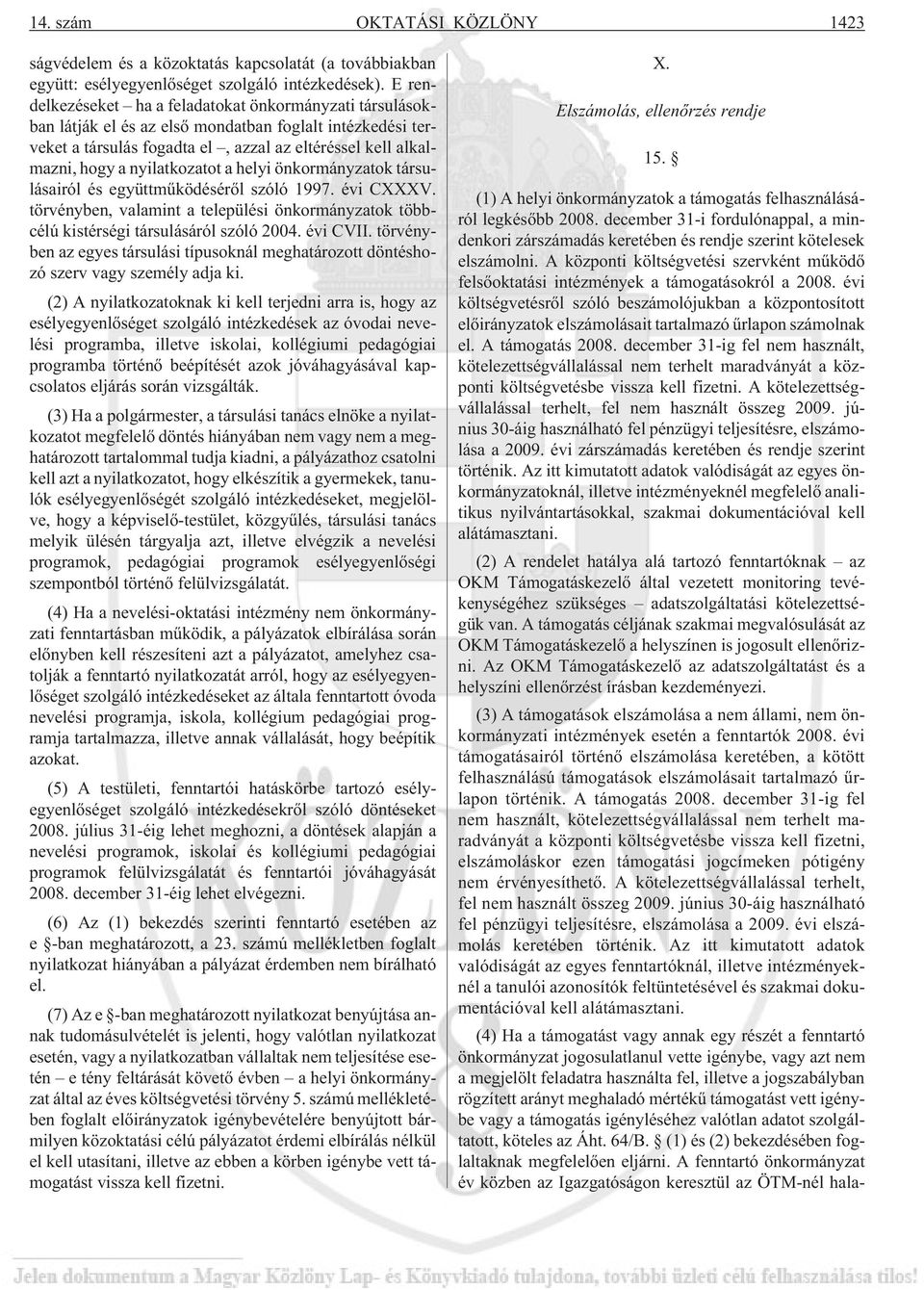 nyilatkozatot a helyi önkormányzatok társulásairól és együttmûködésérõl szóló 1997. évi CXXXV. törvényben, valamint a települési önkormányzatok többcélú kistérségi társulásáról szóló 2004. évi CVII.