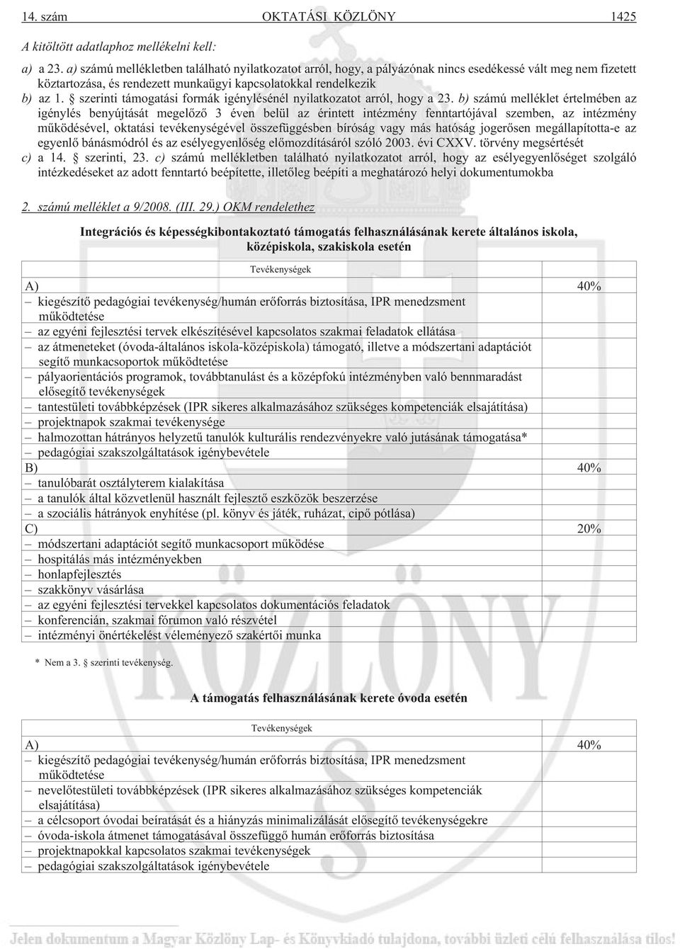 szerinti támogatási formák igénylésénél nyilatkozatot arról, hogy a 23.