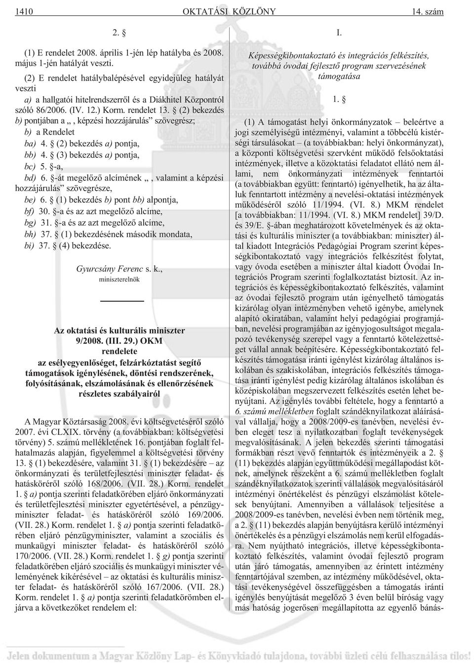 (2) bekezdés b) pontjában a, képzési hozzájárulás szövegrész; b) a Rendelet ba) 4. (2) bekezdés a) pontja, bb) 4. (3) bekezdés a) pontja, bc) 5. -a, bd) 6.