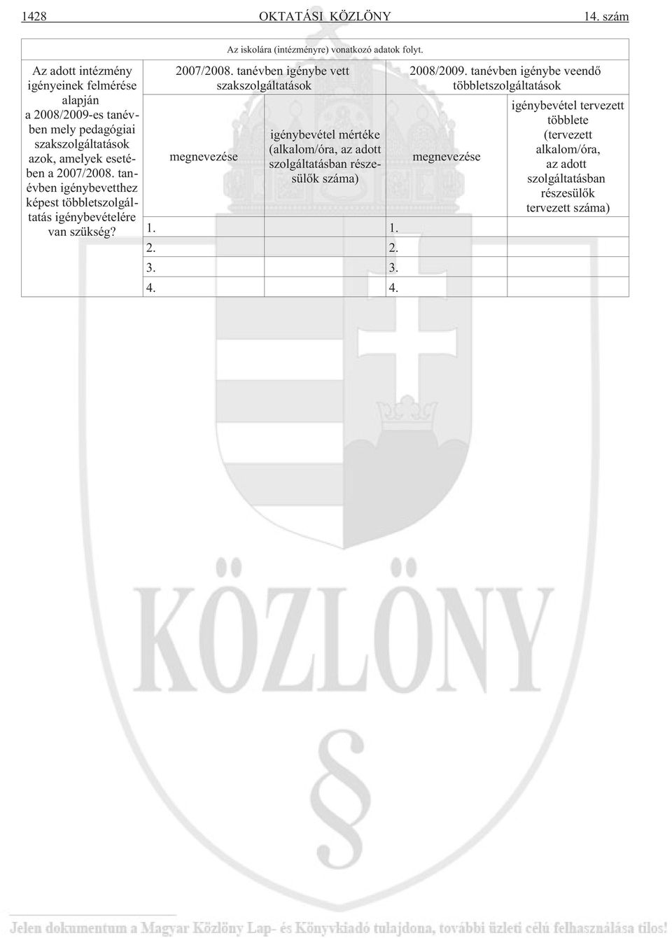 tanévben igénybevetthez képest többletszolgáltatás igénybevételére van szükség? 2007/2008.