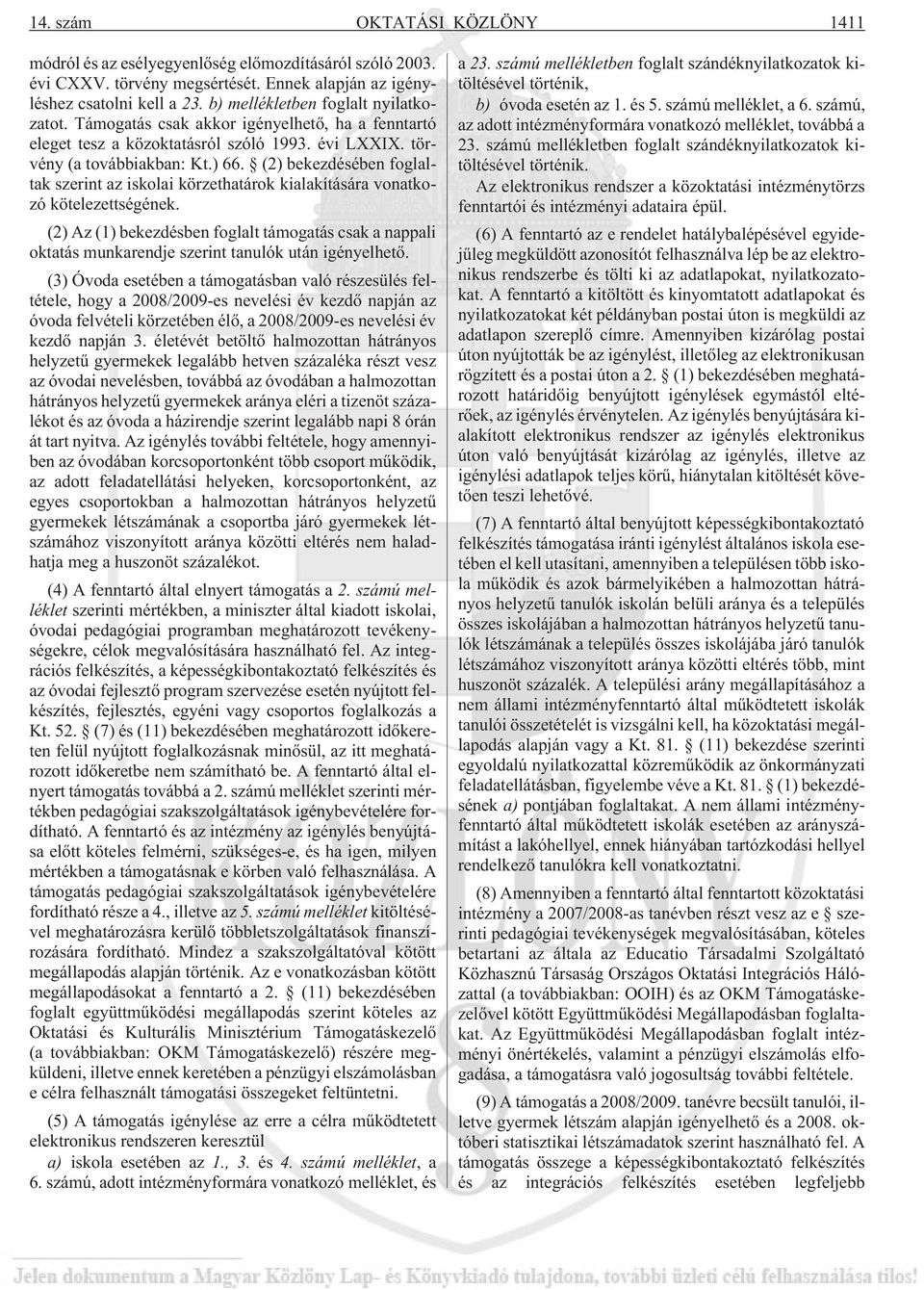 (2) bekezdésében foglaltak szerint az iskolai körzethatárok kialakítására vonatkozó kötelezettségének.