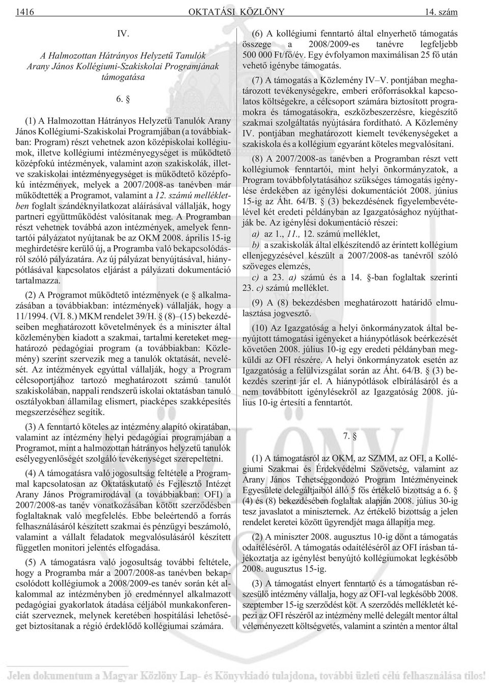 intézményegységet is mûködtetõ középfokú intézmények, valamint azon szakiskolák, illetve szakiskolai intézményegységet is mûködtetõ középfokú intézmények, melyek a 2007/2008-as tanévben már