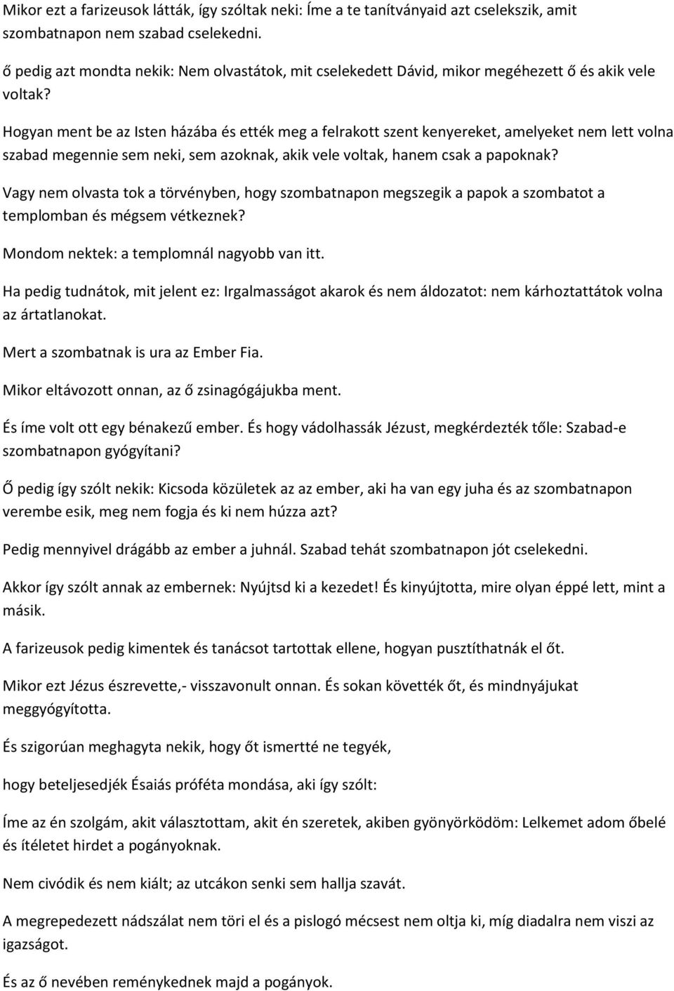 Hogyan ment be az Isten házába és ették meg a felrakott szent kenyereket, amelyeket nem lett volna szabad megennie sem neki, sem azoknak, akik vele voltak, hanem csak a papoknak?