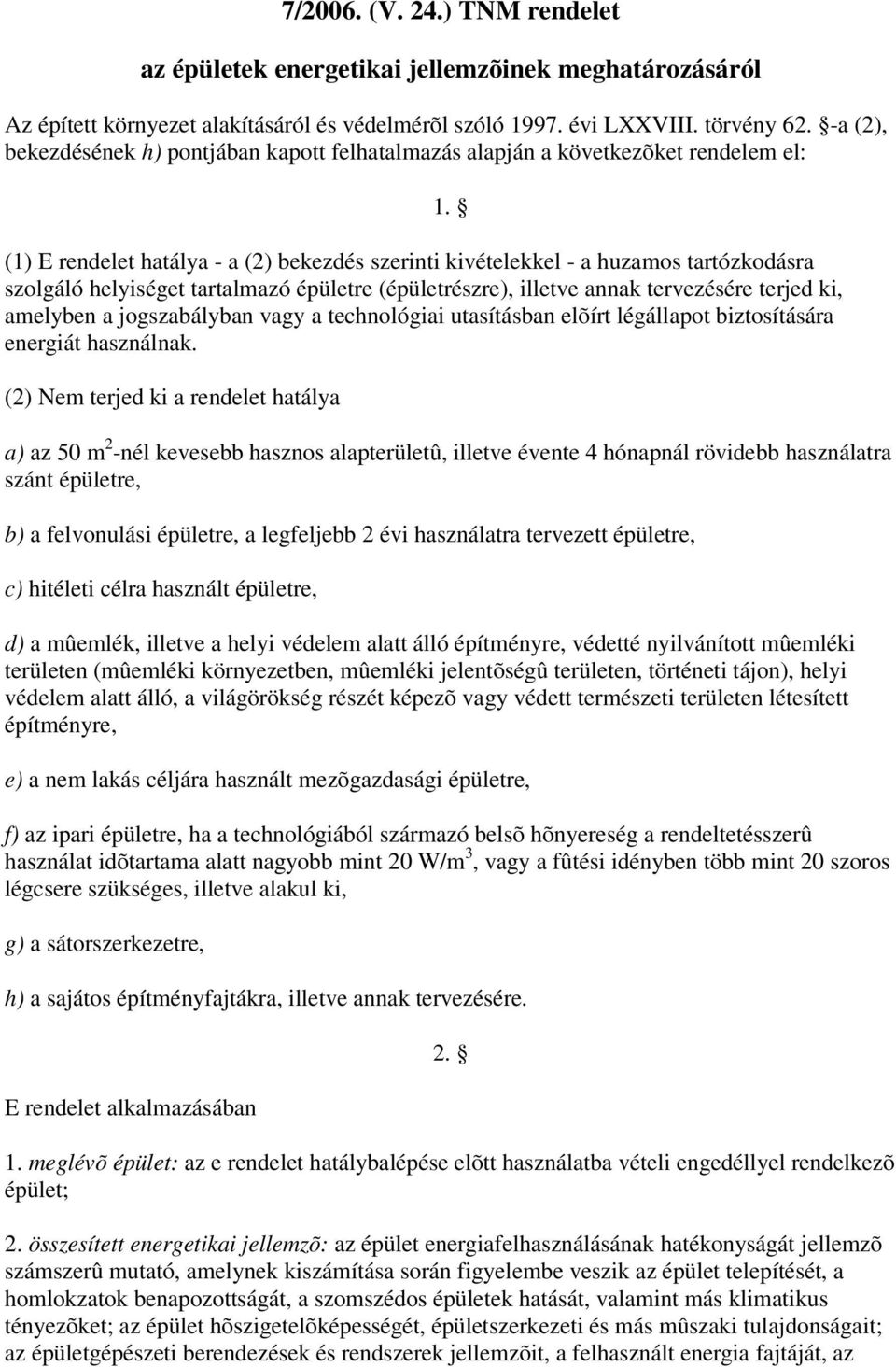 tartalmazó épületre (épületrészre), illetve annak tervezésére terjed ki, amelyben a jogszabályban vagy a technológiai utasításban elõírt légállapot biztosítására energiát használnak.