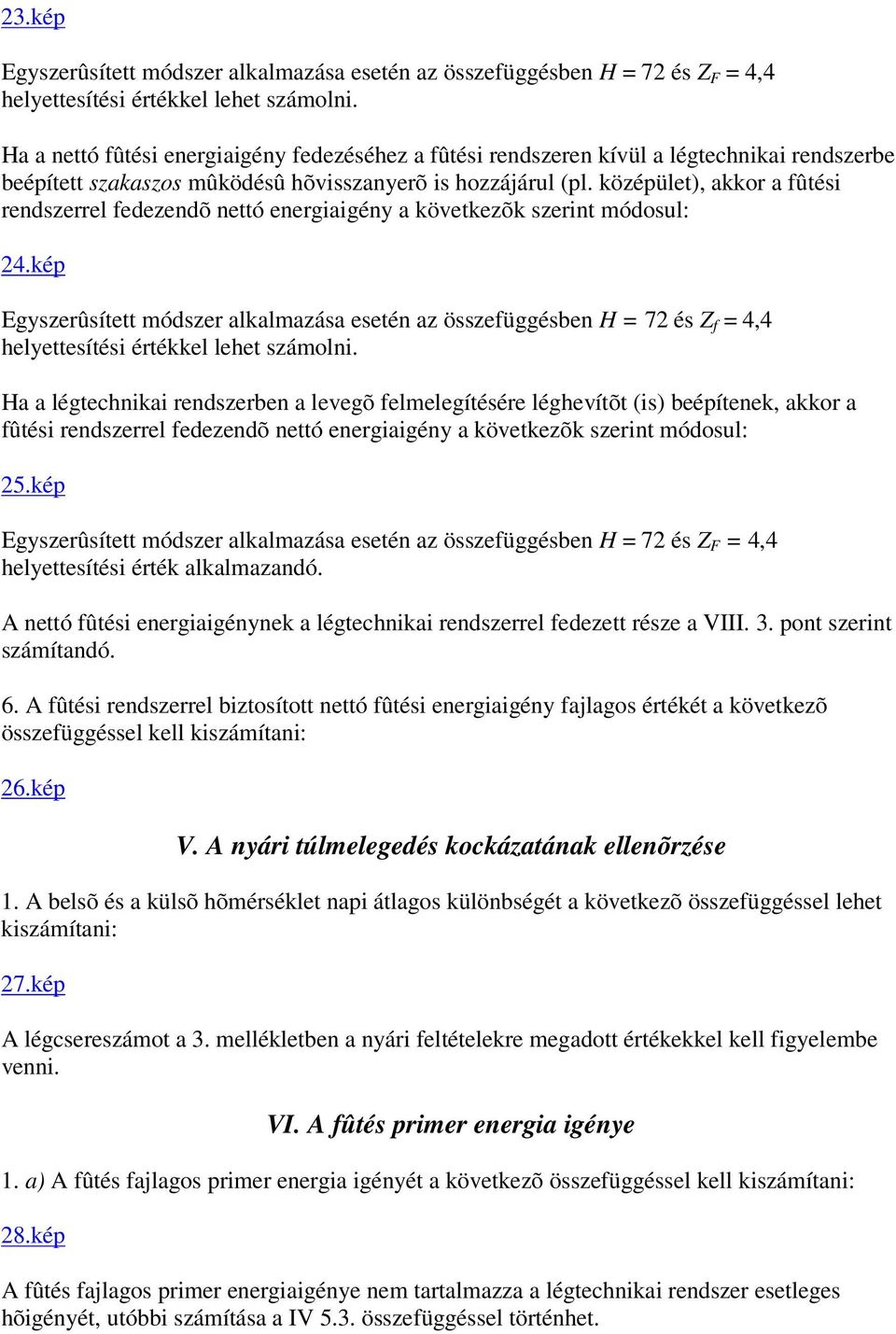 középület), akkor a fûtési rendszerrel fedezendõ nettó energiaigény a következõk szerint módosul: 24.