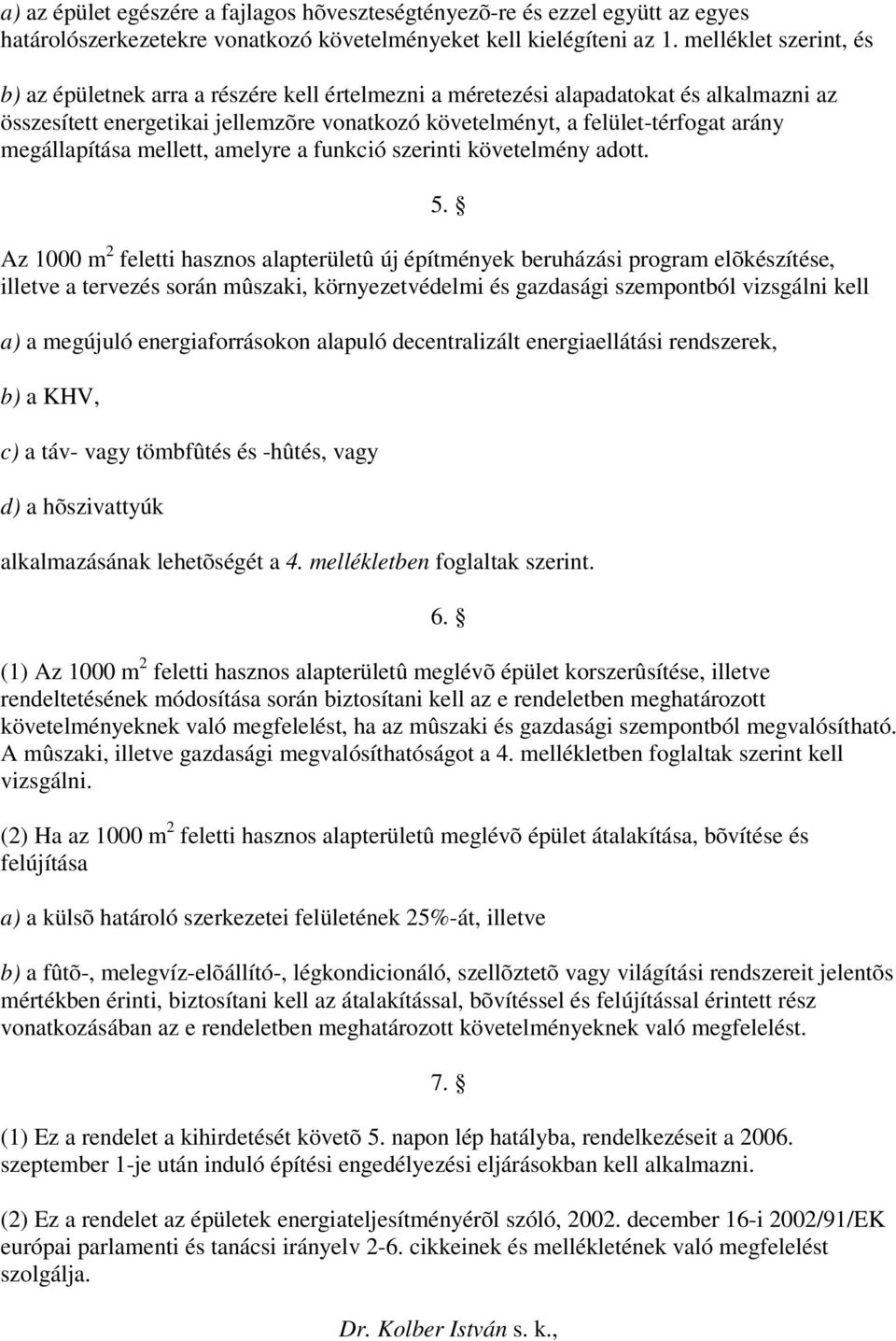 megállapítása mellett, amelyre a funkció szerinti követelmény adott. 5.