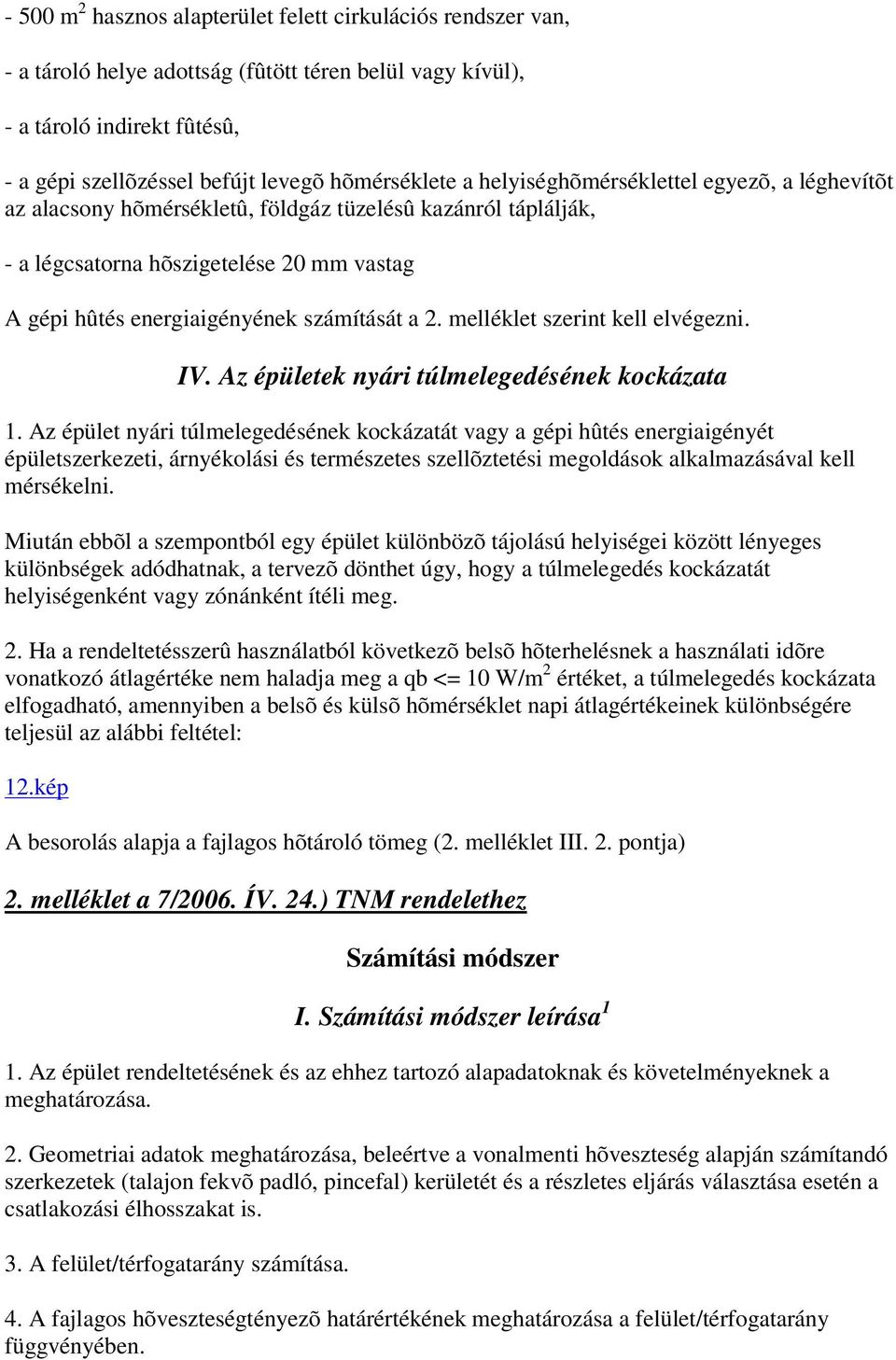 melléklet szerint kell elvégezni. IV. Az épületek nyári túlmelegedésének kockázata 1.