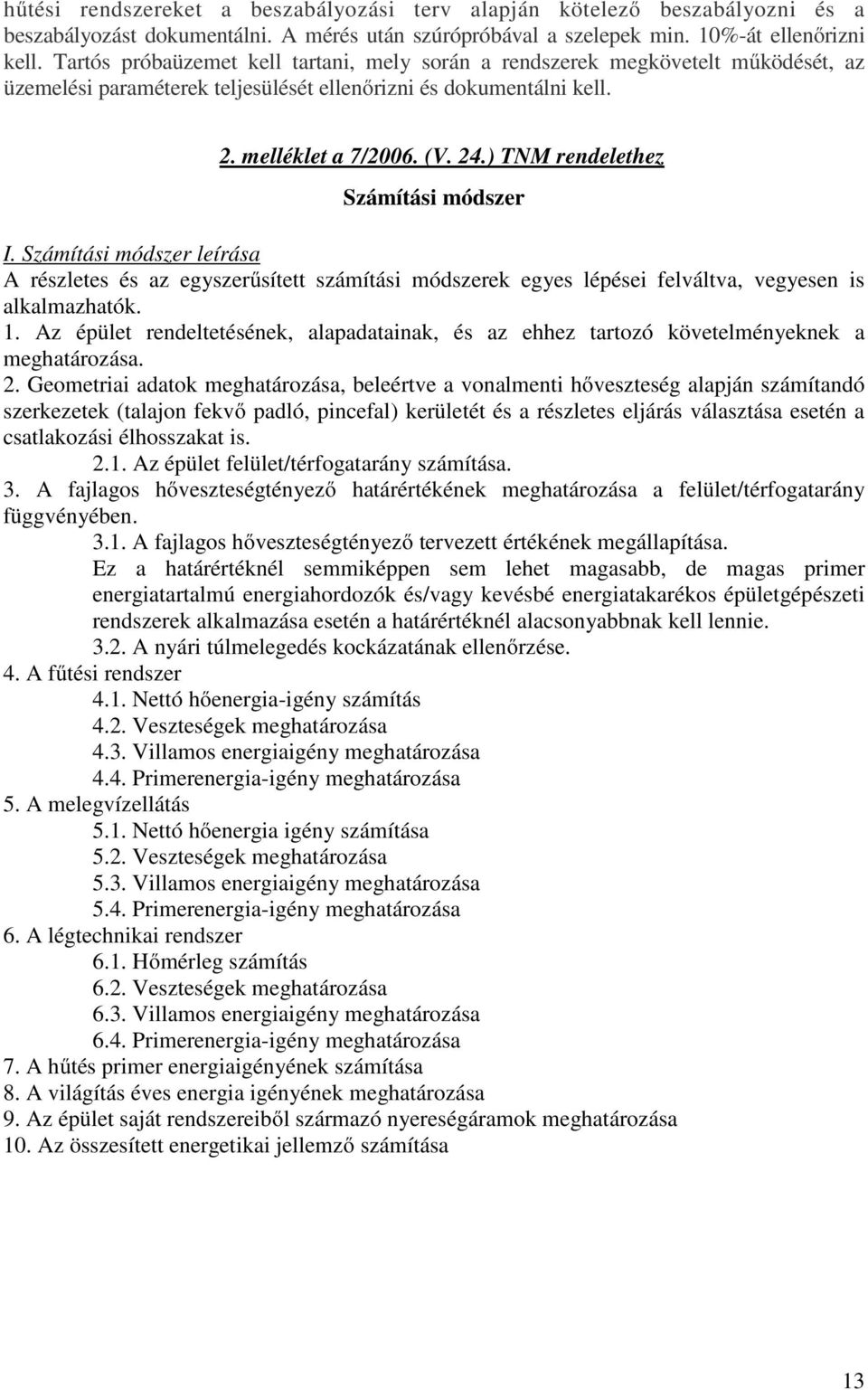 ) TNM rendelethez6 Számítási módszer I. Számítási módszer leírása A részletes és az egyszerűsített számítási módszerek egyes lépései felváltva, vegyesen is alkalmazhatók. 1.