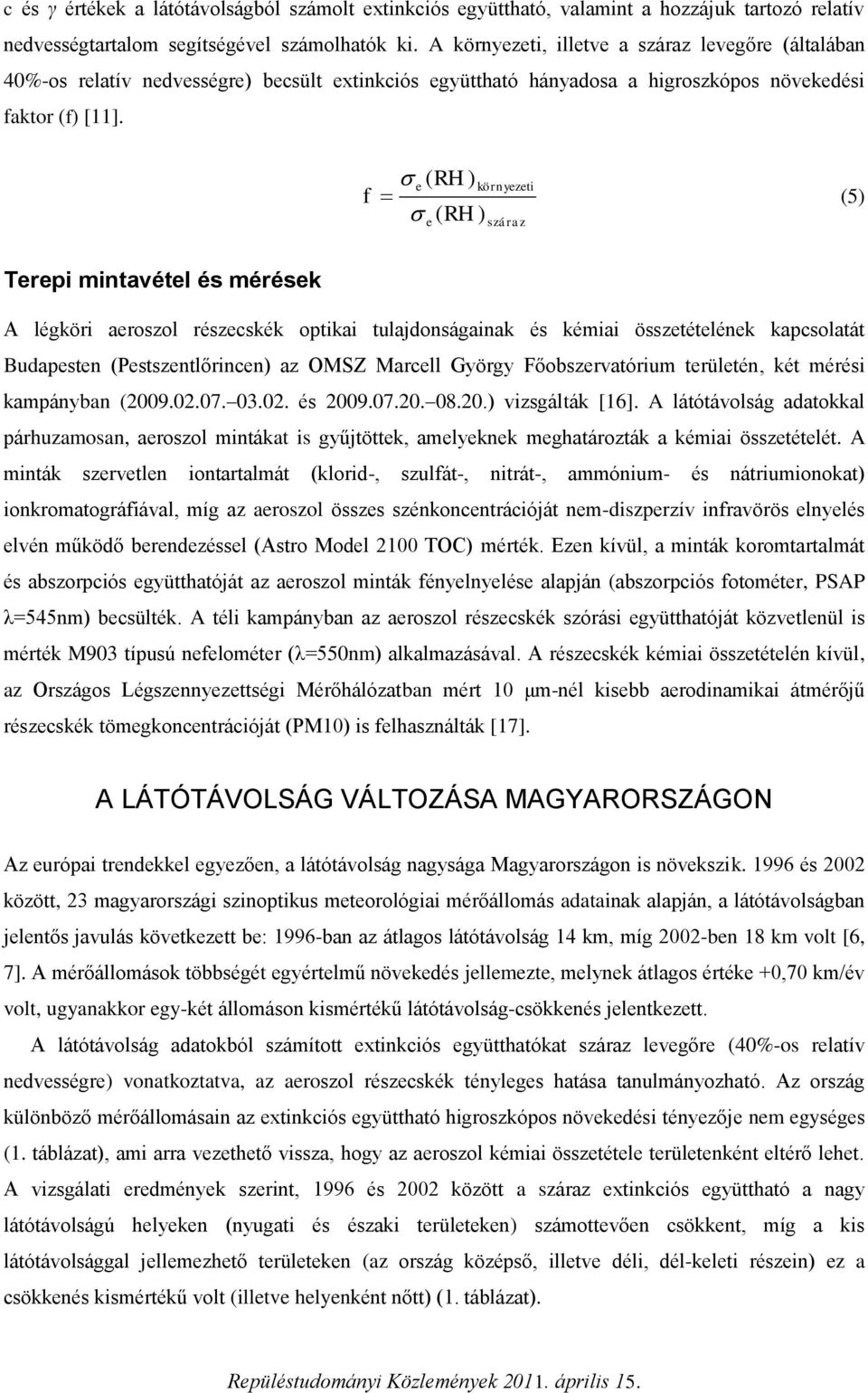 f ( RH ) környzti (5) ( RH ) száraz Trpi mintavétl és mérésk A légköri aroszol részcskék optikai tulajdonságainak és kémiai össztétlénk kapcsolatát Budapstn (Pstszntlőrincn) az OMSZ Marcll György