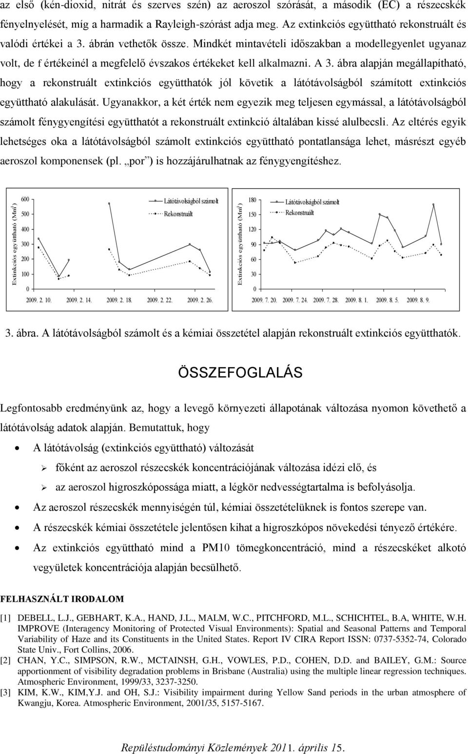 ábra alapján mgállapítható, hogy a rkonstruált xtinkciós gyütthatók jól kövtik a látótávolságból számított xtinkciós gyüttható alakulását.