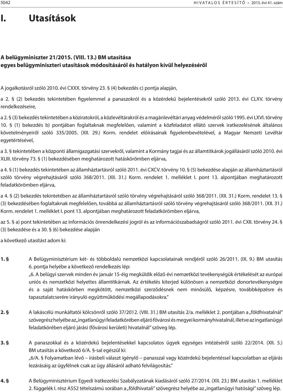 (2) bekezdés tekintetében figyelemmel a panaszokról és a közérdekű bejelentésekről szóló 2013. évi CLXV. törvény rendelkezéseire, a 2.