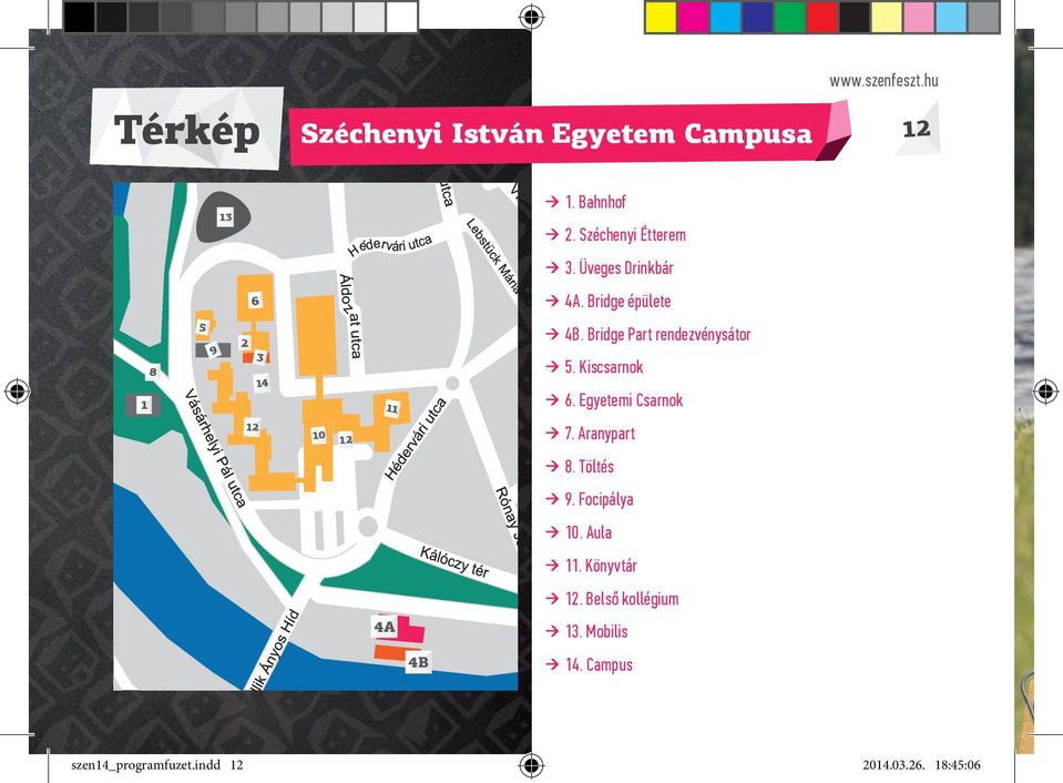 Bridge Part rendezvénysátor 5. Kiscsarnok 6. Egyetemi Csarnok 7. Aranypart 8. Töltés 9.