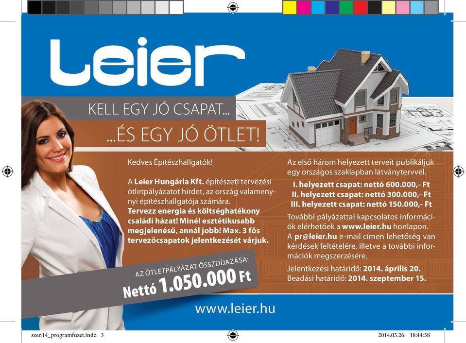 leier.hu Az első három helyezett terveit publikáljuk egy országos szaklapban látványtervvel. I. helyezett csapat: nettó 600.000,- Ft II. helyezett csapat: nettó 300.000,- Ft III.