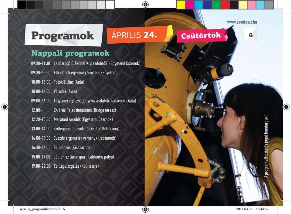 Palacsintasütés (Bridge terasz) 12:20-15:30 Maratoni Aerobik (Egyetemi Csarnok) 13:00-14:00 Kollégiumi lépcsőfutás (Belső Kollégium) 14.00-16.