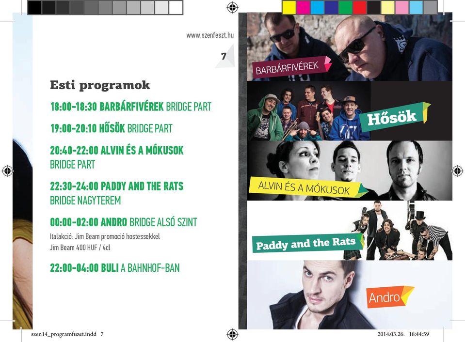 20:40 22:00 ALVIN ÉS A MÓKUSOK BRIDGE PART 22:30 24:00 PADDY AND THE RATS BRIDGE NAGYTEREM