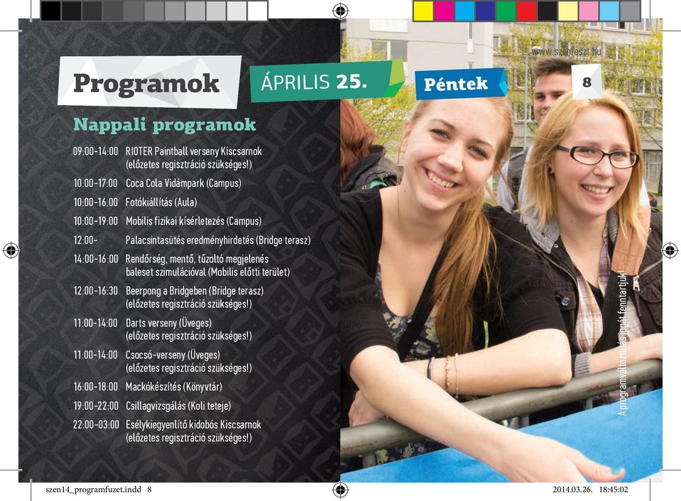 Rendőrség, mentő, tűzoltó megjelenés baleset szimulációval (Mobilis előtti terület) 12:00-16:30 Beerpong a Bridgeben (Bridge terasz) (előzetes regisztráció szükséges!