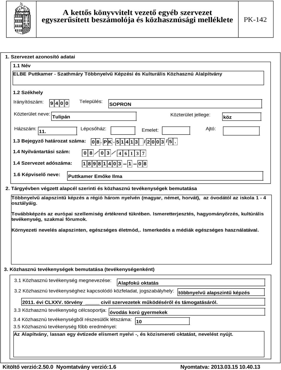 Tárgyévben végzett alapcél szerinti és közhasznú tevékenységek bemutatása Szöveg 3. Közhasznú tevékenységek bemutatása (tevékenységenként) 3.1 Közhasznú tevékenység megnevezése: Alapfokú oktatás 3.