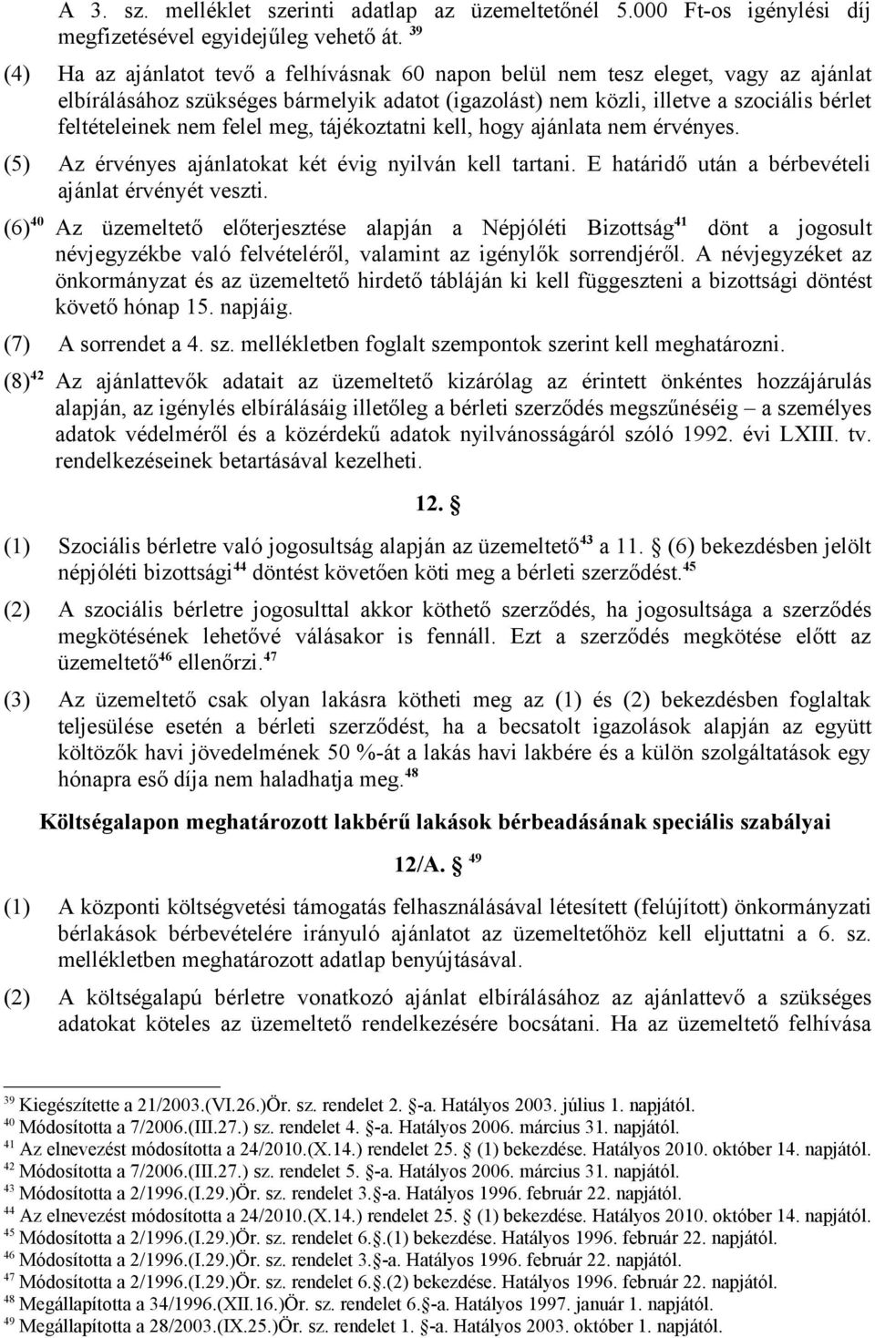 felel meg, tájékoztatni kell, hogy ajánlata nem érvényes. (5) Az érvényes ajánlatokat két évig nyilván kell tartani. E határidő után a bérbevételi ajánlat érvényét veszti.
