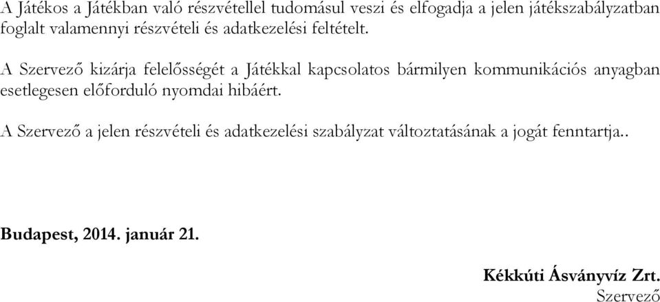 A Szervező kizárja felelősségét a Játékkal kapcsolatos bármilyen kommunikációs anyagban esetlegesen