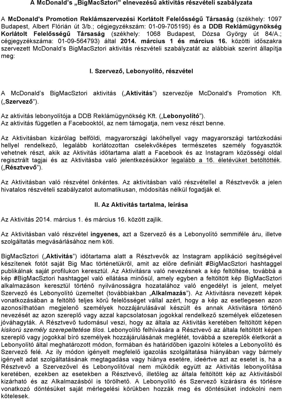 március 1 és március 16. közötti időszakra szervezett McDonald s BigMacSztori aktivitás részvételi szabályzatát az alábbiak szerint állapítja meg: I.