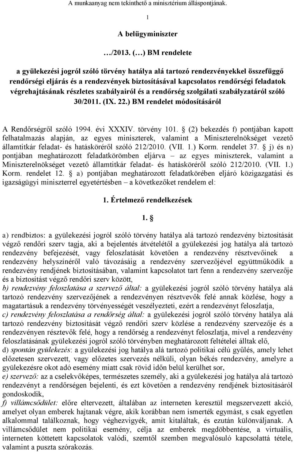 részletes szabályairól és a rendőrség szolgálati szabályzatáról szóló 30/2011. (IX. 22.) BM rendelet módosításáról A Rendőrségről szóló 1994. évi XXXIV. törvény 101.