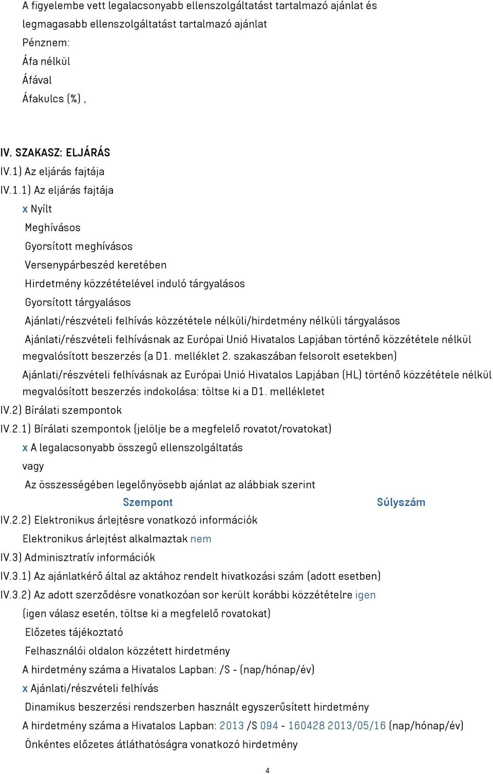 Ajánlati/részvételi felhívás közzététele nélküli/hirdetmény nélküli tárgyalásos Ajánlati/részvételi felhívásnak az Európai Unió Hivatalos Lapjában történő közzététele nélkül megvalósított beszerzés