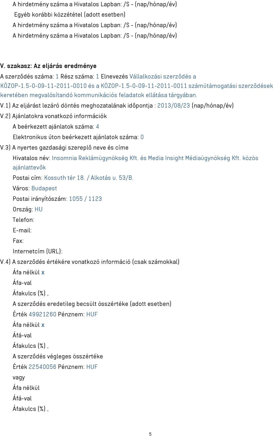 5-0-09-11-2011-0011 számútámogatási szerződések keretében megvalósítandó kommunikációs feladatok ellátása tárgyában. V.