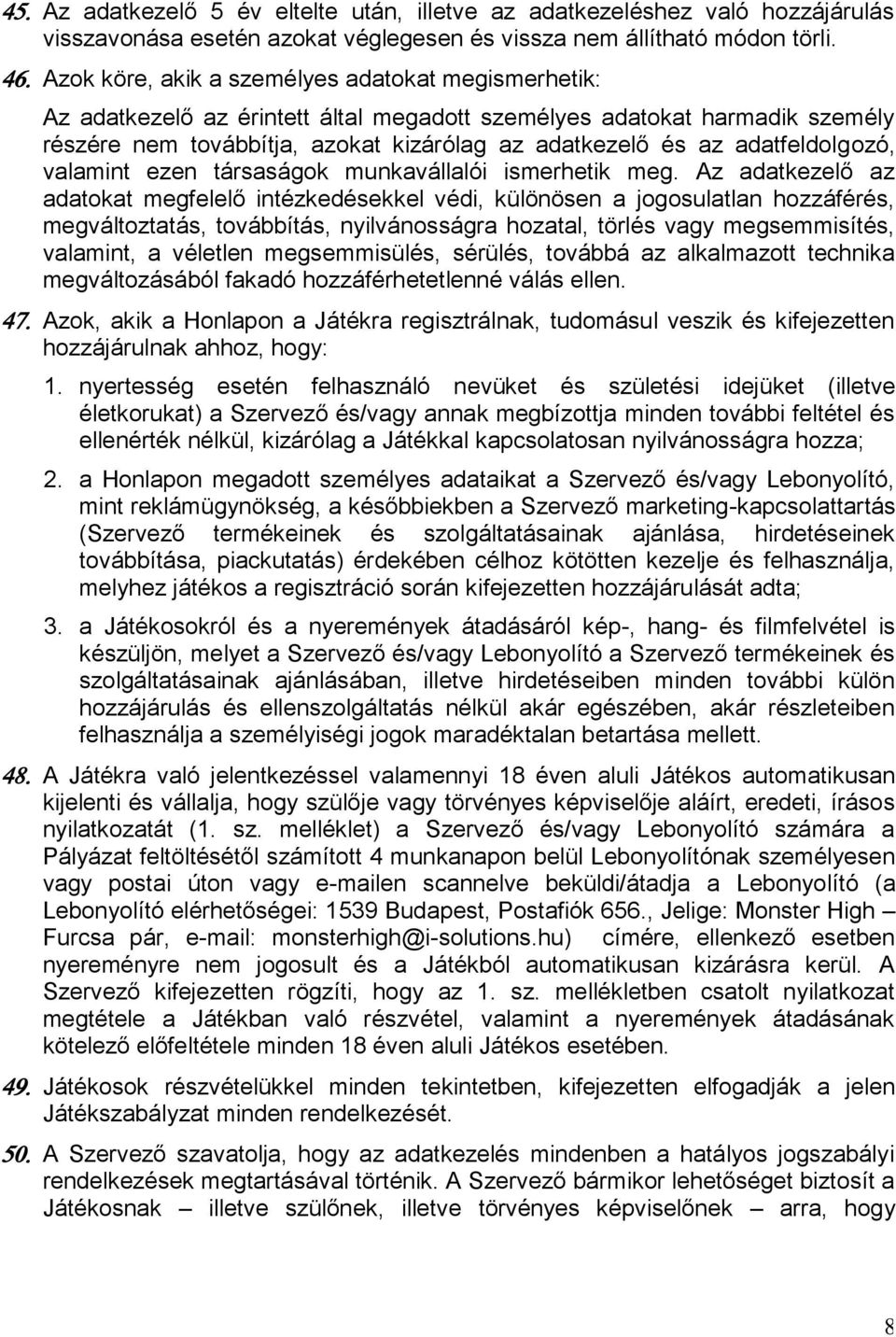adatfeldolgozó, valamint ezen társaságok munkavállalói ismerhetik meg.