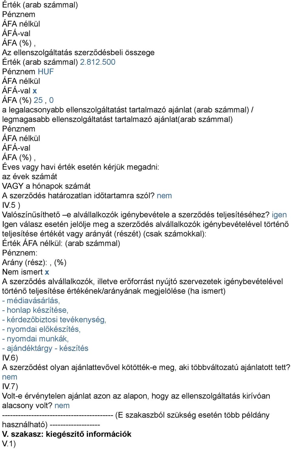 (%), Éves vagy havi érték esetén kérjük megadni: az évek számát VAGY a hónapok számát A szerződés határozatlan időtartamra szól? nem IV.