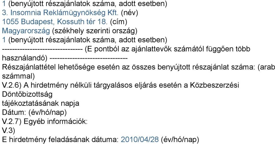 számától függően több használandó) ------------------------------- Részajánlattétel lehetősége esetén az összes benyújtott részajánlat száma: (arab számmal) V.2.