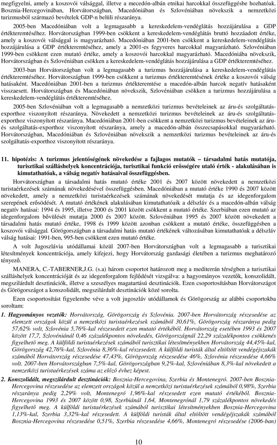 2005-ben Macedóniában volt a legmagasabb a kereskedelem-vendéglátás hozzájárulása a GDP értékteremtéséhez.