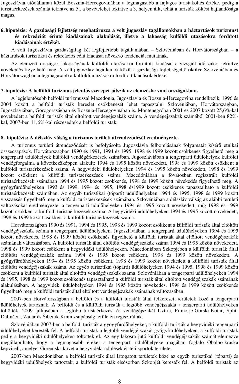 hipotézis: A gazdasági fejlettség meghatározza a volt jugoszláv tagállamokban a háztartások turizmust és rekreációt érintı kiadásainak alakulását, illetve a lakosság külföldi utazásokra fordított