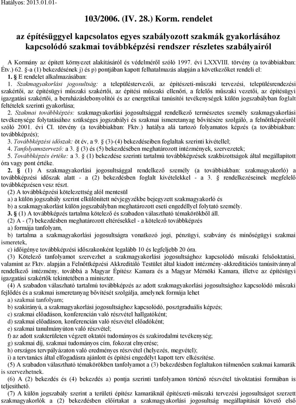 védelméről szóló 1997. évi LXXVIII. törvény (a továbbiakban: Étv.) 62. -a (1) bekezdésének j) és p) pontjában kapott felhatalmazás alapján a következőket rendeli el: 1. E rendelet alkalmazásában: 1.