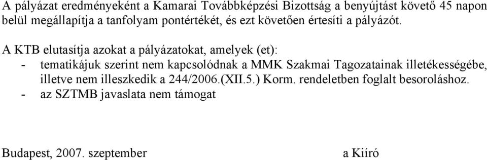 A KTB elutasítja azokat a pályázatokat, amelyek (et): - tematikájuk szerint nem kapcsolódnak a MMK Szakmai