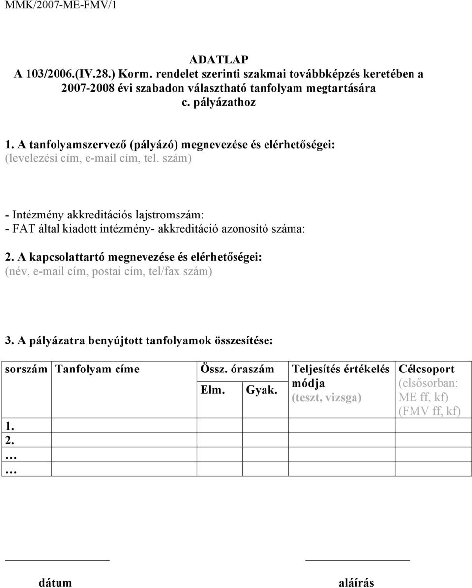 szám) - Intézmény akkreditációs lajstromszám: - FAT által kiadott intézmény- akkreditáció azonosító száma: 2.