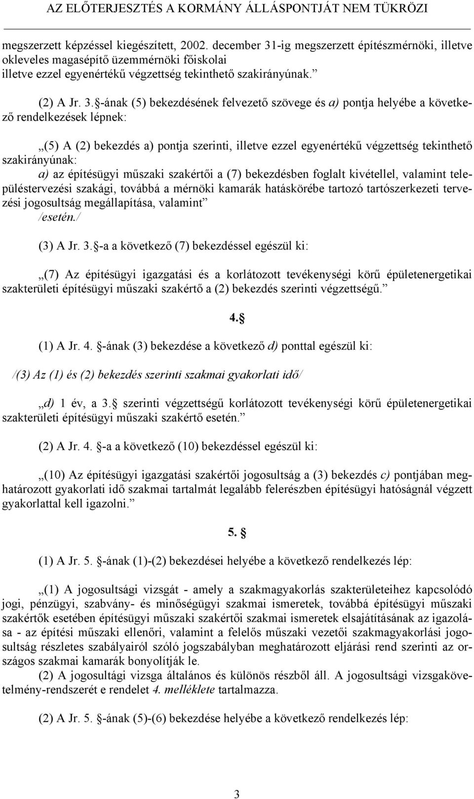 -ának (5) bekezdésének felvezető szövege és a) pontja helyébe a következő rendelkezések lépnek: (5) A (2) bekezdés a) pontja szerinti, illetve ezzel egyenértékű végzettség tekinthető szakirányúnak: