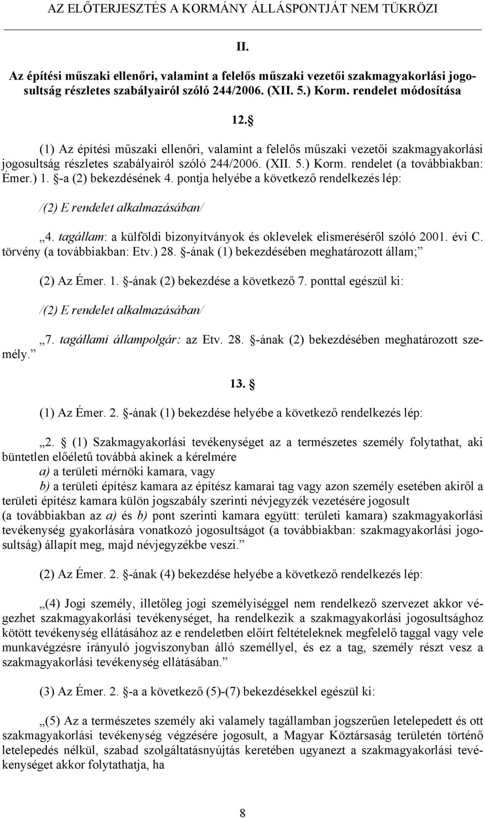 -a (2) bekezdésének 4. pontja helyébe a következő rendelkezés lép: /(2) E rendelet alkalmazásában/ 4. tagállam: a külföldi bizonyítványok és oklevelek elismeréséről szóló 2001. évi C.