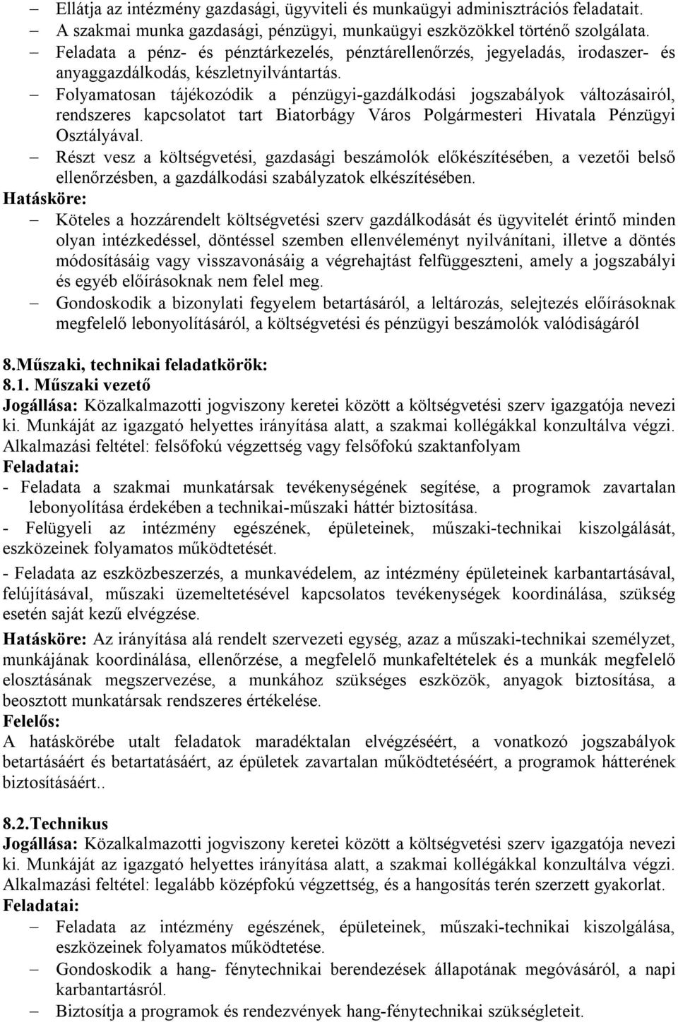 Folyamatosan tájékozódik a pénzügyi-gazdálkodási jogszabályok változásairól, rendszeres kapcsolatot tart Biatorbágy Város Polgármesteri Hivatala Pénzügyi Osztályával.