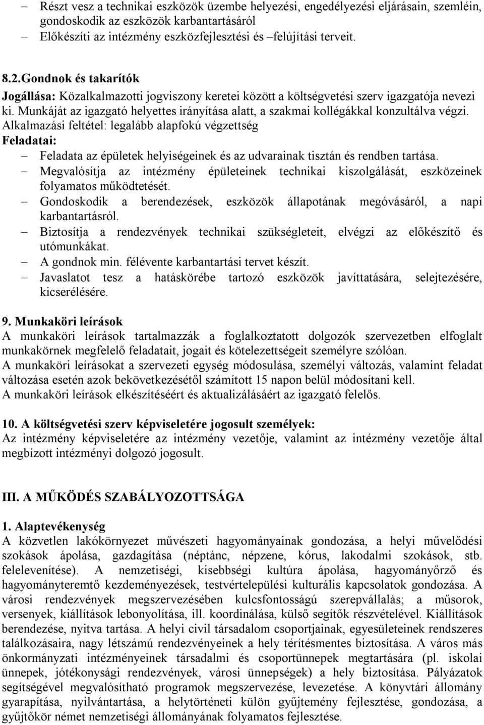 Munkáját az igazgató helyettes irányítása alatt, a szakmai kollégákkal konzultálva végzi.