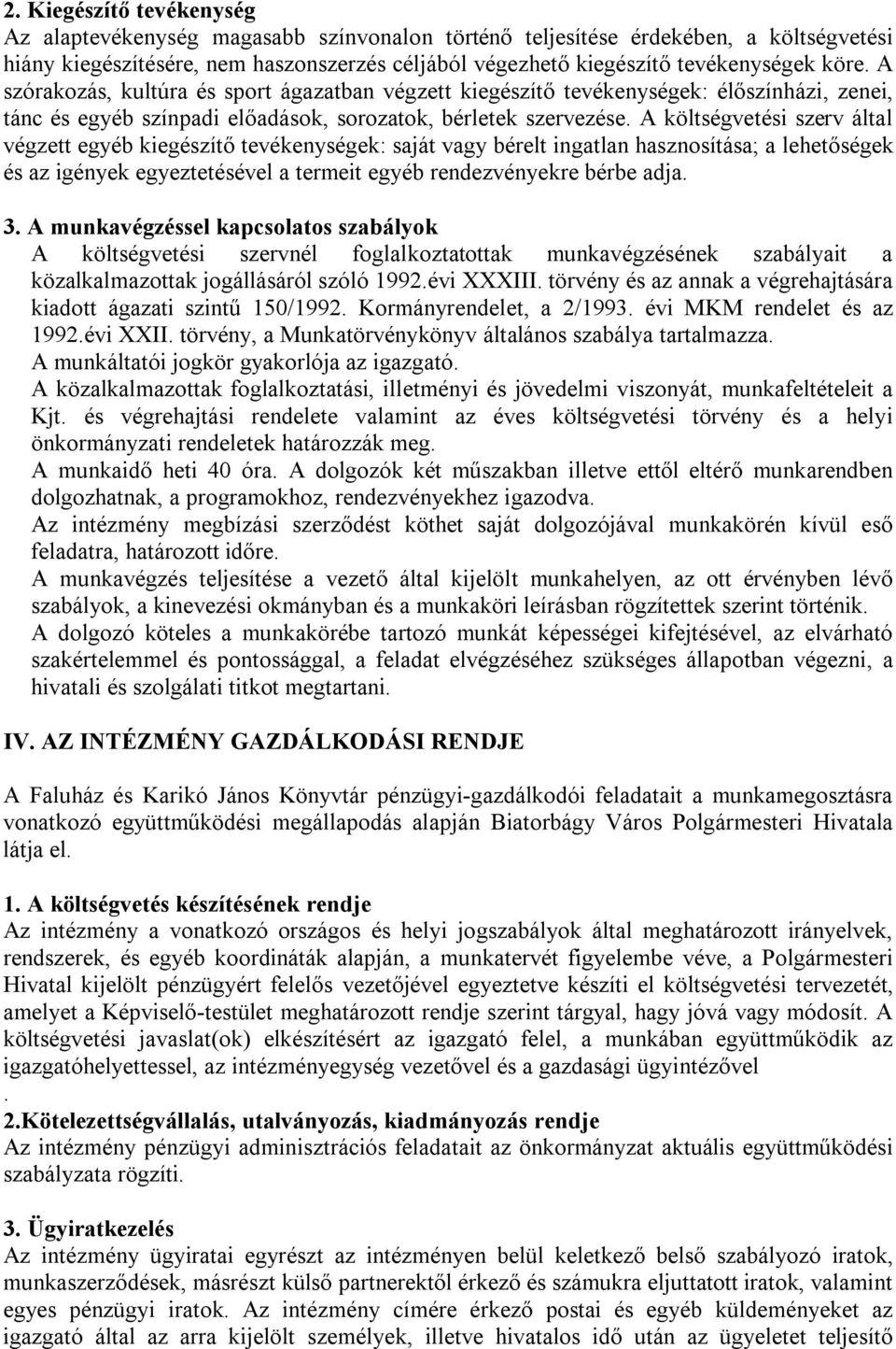 A költségvetési szerv által végzett egyéb kiegészítő tevékenységek: saját vagy bérelt ingatlan hasznosítása; a lehetőségek és az igények egyeztetésével a termeit egyéb rendezvényekre bérbe adja. 3.