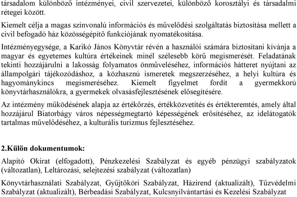 Intézményegysége, a Karikó János Könyvtár révén a használói számára biztosítani kívánja a magyar és egyetemes kultúra értékeinek minél szélesebb körű megismerését.