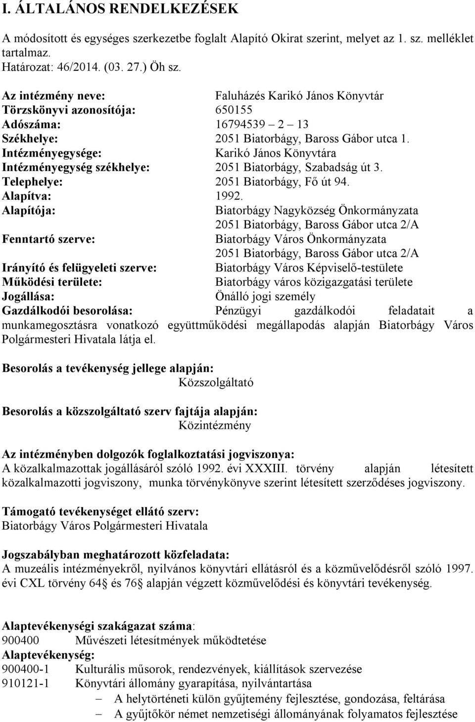 Intézményegysége: Karikó János Könyvtára Intézményegység székhelye: 2051 Biatorbágy, Szabadság út 3. Telephelye: 2051 Biatorbágy, Fő út 94. Alapítva: 1992.