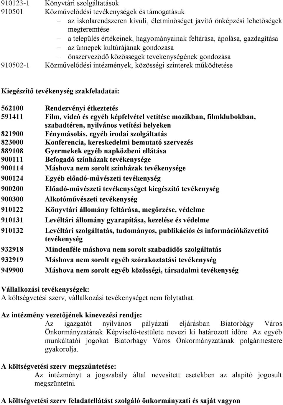 Kiegészítő tevékenység szakfeladatai: 562100 Rendezvényi étkeztetés 591411 Film, videó és egyéb képfelvétel vetítése mozikban, filmklubokban, szabadtéren, nyilvános vetítési helyeken 821900