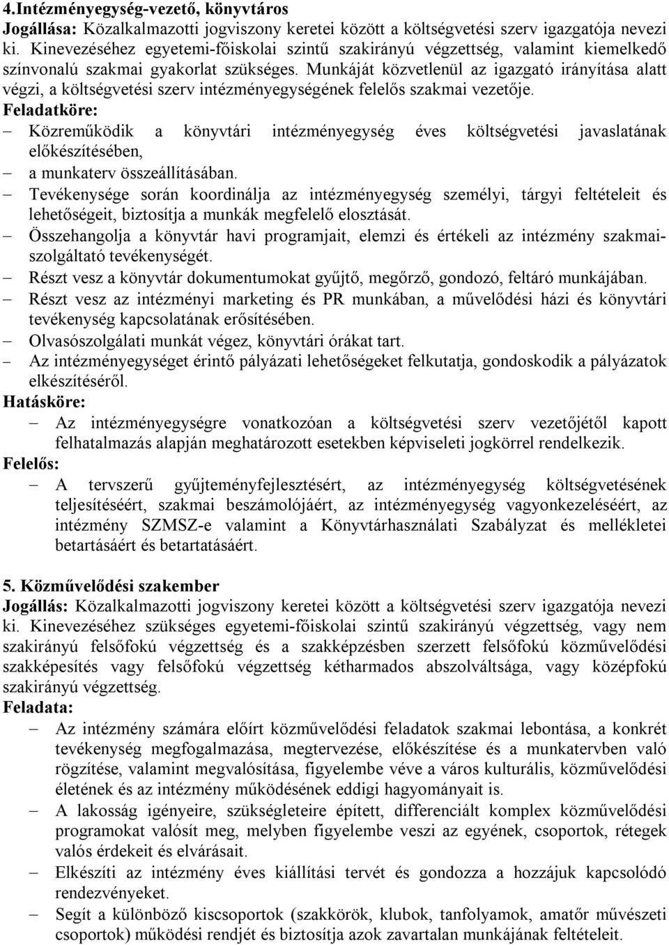 Munkáját közvetlenül az igazgató irányítása alatt végzi, a költségvetési szerv intézményegységének felelős szakmai vezetője.