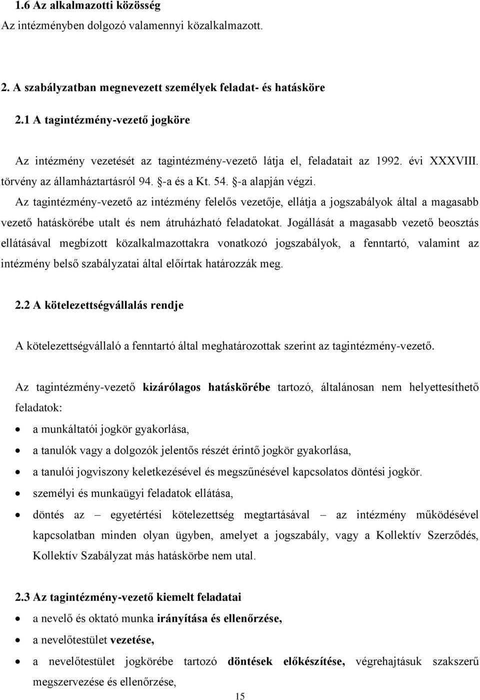 Az tagintézmény-vezető az intézmény felelős vezetője, ellátja a jogszabályok által a magasabb vezető hatáskörébe utalt és nem átruházható feladatokat.