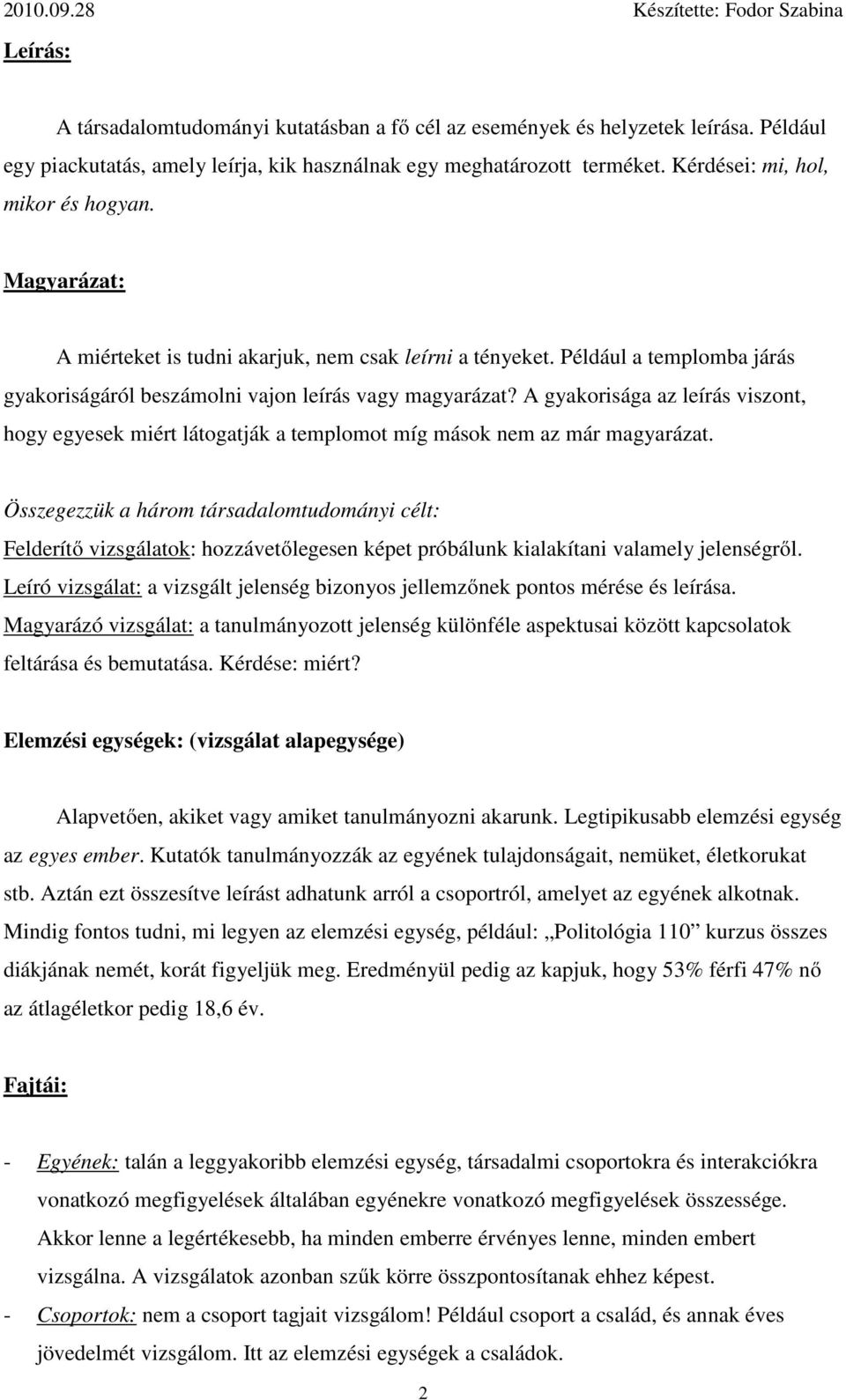 A gyakorisága az leírás viszont, hogy egyesek miért látogatják a templomot míg mások nem az már magyarázat.