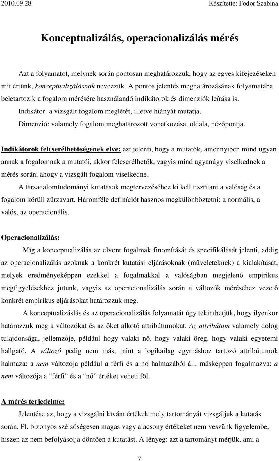 Dimenzió: valamely fogalom meghatározott vonatkozása, oldala, nézőpontja.