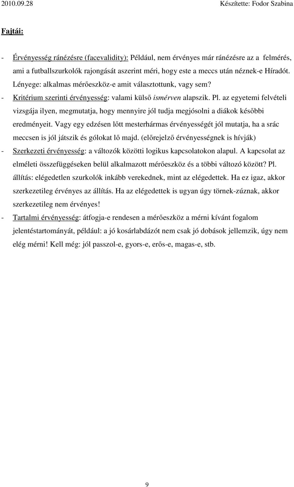 az egyetemi felvételi vizsgája ilyen, megmutatja, hogy mennyire jól tudja megjósolni a diákok későbbi eredményeit.
