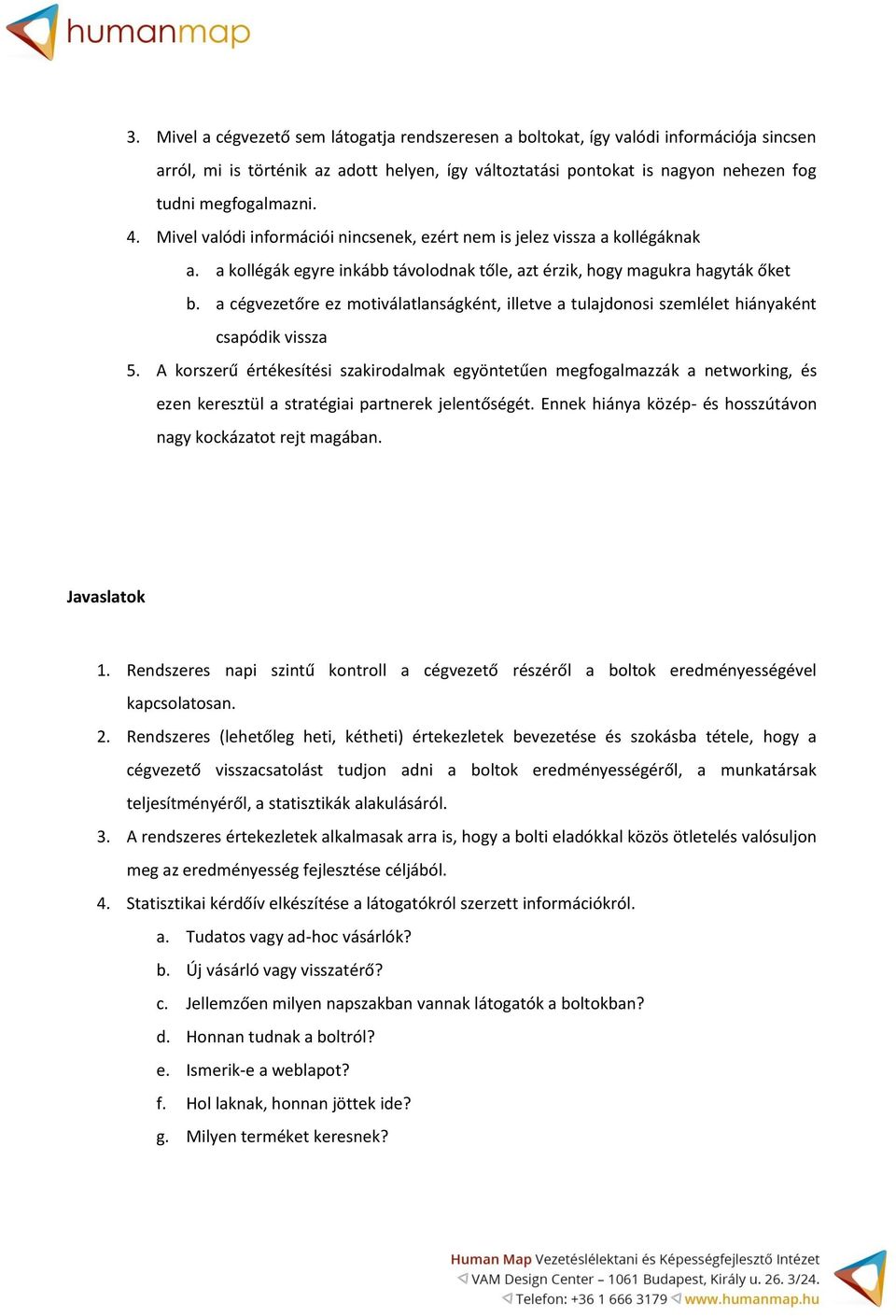 a cégvezetőre ez motiválatlanságként, illetve a tulajdonosi szemlélet hiányaként csapódik vissza 5.